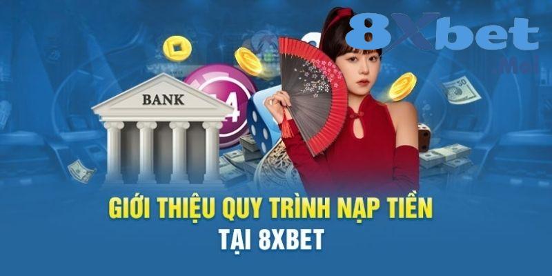 Nạp Tiền 8XBET - Hướng Dẫn Cách Thực Hiện Trong 2 Phút 2 Điều kiện mật thiết khi nạp tiền 8XBET