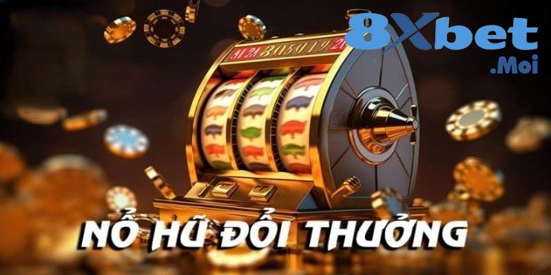 Nổ Hũ 8XBET - Cơ Hội Giành Được Chiến Thắng Lớn 1 Những tựa game nổ hũ 8XBET nổi tiếng nhất